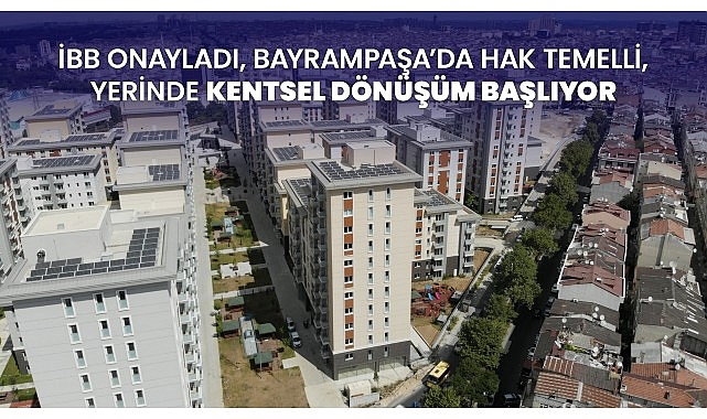 İBB onayladı, Bayrampaşa’da hak temelli, yerinde kentsel dönüşüm başlıyor- Kamu Çalışanı