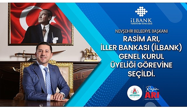 Nevşehir Belediye Başkanı Rasim Arı, İller Bankası (İLBANK) Genel Kurul Üyeliği görevine seçildi.- Kamu Çalışanı