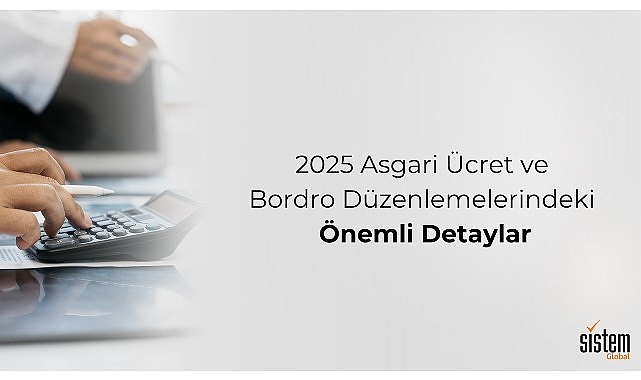 Sistem Global, 2025 Asgari Ücret ve Bordro Düzenlemelerindeki Detaylara Dikkat Çekiyor- Kamu Çalışanı