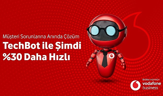 Vodafone Business Yeni İnovasyonu ‘Techbot’la Sorun Çözme Hızını Yüzde 30 Artıracak- Kamu Çalışanı