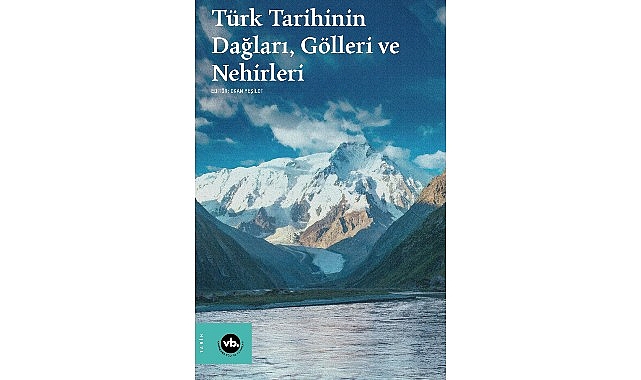 Su boyları ve dağ yamaçları arasında bir tarih: “Türk Tarihinin Dağları, Gölleri ve Nehirleri”- Kamu Çalışanı